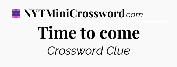 Time to come - Thomas Joseph Crossword