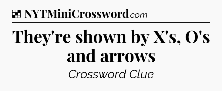 Solution: They're shown by X's, O's and arrows - NYT Crossword