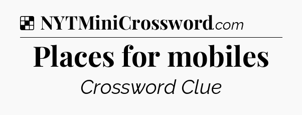 Solution: Places for mobiles - NYT Crossword