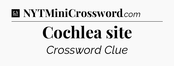 Cochlea site - LA Times Crossword