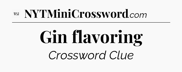 Gin flavoring - WSJ Crossword