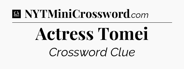 Actress Tomei - LA Times Crossword