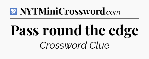 Pass round the edge Puzzle Page Crossword Clue