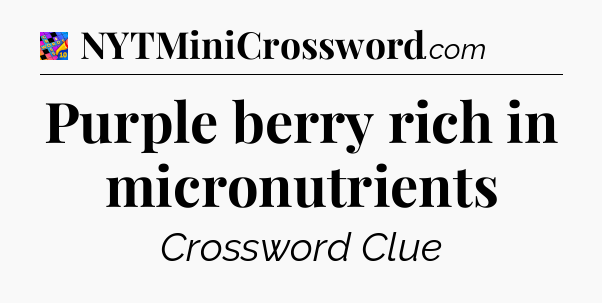 Purple berry rich in micronutrients Crossword Clue