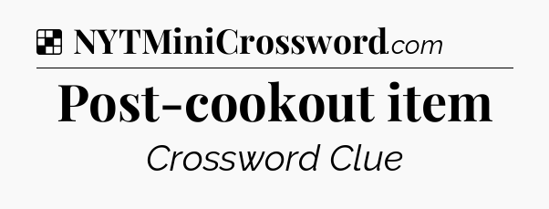 Solution: Post-cookout item - NYT Crossword
