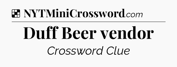Solution: Duff Beer vendor - NYT Crossword