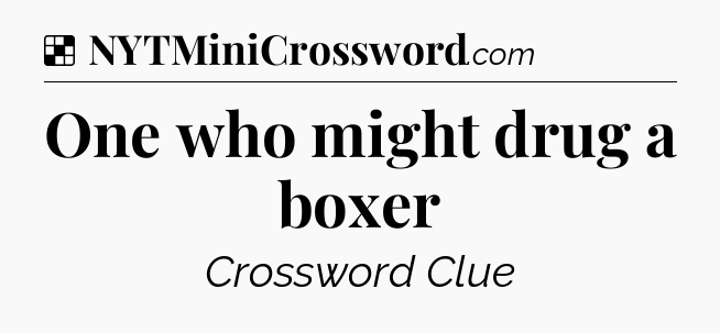 Solution: One who might drug a boxer - NYT Crossword