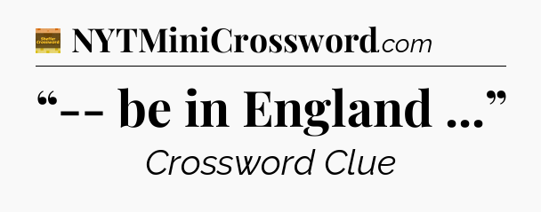 “-- be in England ...” - Eugene Sheffer Crossword