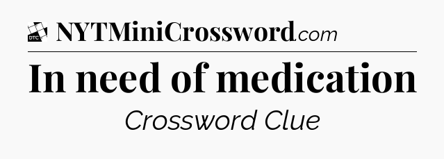 In need of medication - Daily Themed Classic Crossword