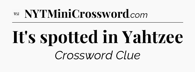 It's spotted in Yahtzee - WSJ Crossword