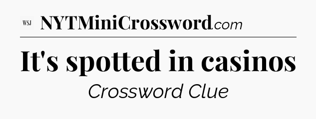 It's spotted in casinos - WSJ Crossword