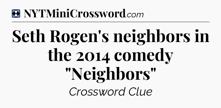 Solution: Seth Rogen's neighbors in the 2014 comedy 