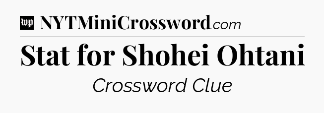 Stat for Shohei Ohtani Crossword Clue