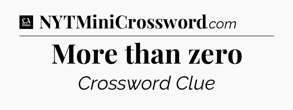 More than zero - LA Times Crossword