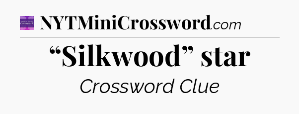 “Silkwood” star - Thomas Joseph Crossword