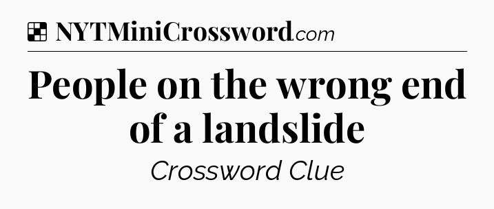 Solution: People on the wrong end of a landslide - NYT Crossword