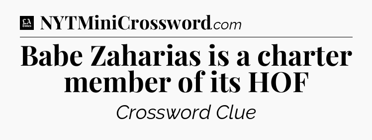 Babe Zaharias is a charter member of its HOF - LA Times Crossword