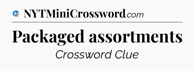 Packaged assortments Crossword Clue