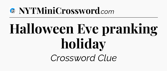 Halloween Eve pranking holiday Crossword Clue