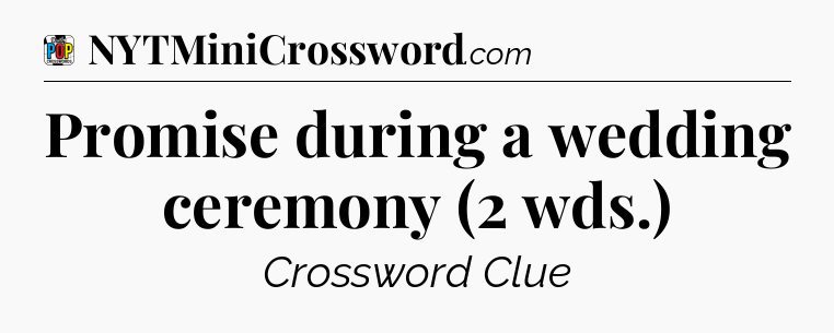 Promise during a wedding ceremony (2 wds.) Crossword Clue