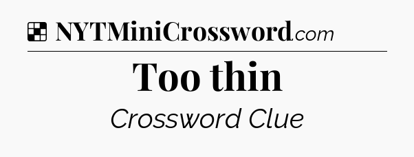 Solution: Too thin - NYT Crossword