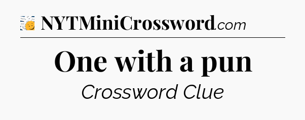 One with a pun - 7 Little Words