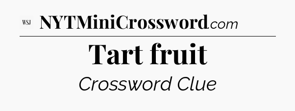 Tart fruit - WSJ Crossword