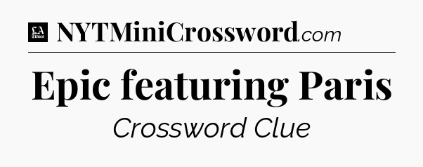 Epic featuring Paris - LA Times Crossword