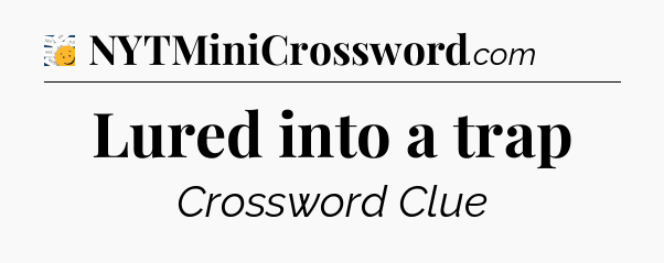 Lured into a trap - 7 Little Words