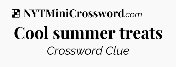 Solution: Cool summer treats - NYT Crossword