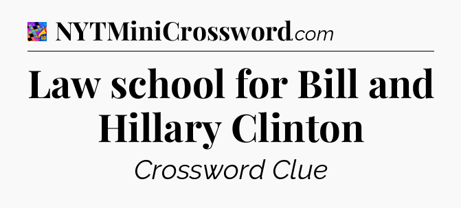 Law school for Bill and Hillary Clinton Crossword Clue