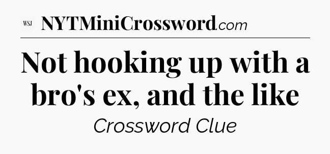 Not hooking up with a bro's ex, and the like - WSJ Crossword