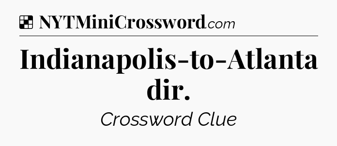Solution: Indianapolis-to-Atlanta dir - NYT Crossword