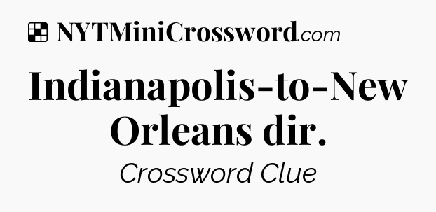 Solution: Indianapolis-to-New Orleans dir - NYT Crossword