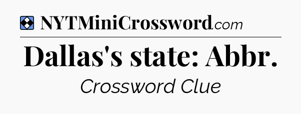 Solution: Dallas's state: Abbr - NYT Mini Crossword