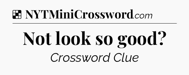 Solution: Not look so good - NYT Crossword