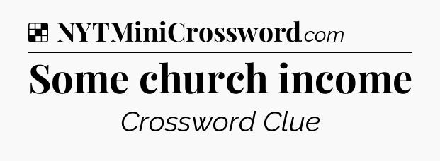 Solution: Some church income - NYT Crossword