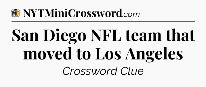 San Diego NFL team that moved to Los Angeles Crossword Clue