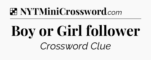 Solution: Boy or Girl follower - NYT Crossword