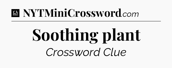 Soothing plant - LA Times Crossword