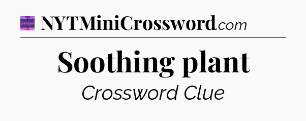 Soothing plant - Thomas Joseph Crossword