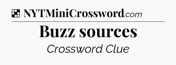 Solution: Buzz sources - NYT Crossword