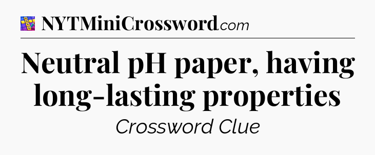 Neutral pH paper, having long-lasting properties Codycross