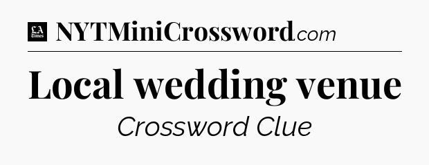 Local wedding venue - LA Times Crossword