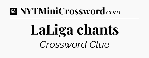 LaLiga chants - LA Times Crossword