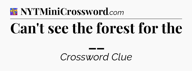 Can't see the forest for the __ Codycross