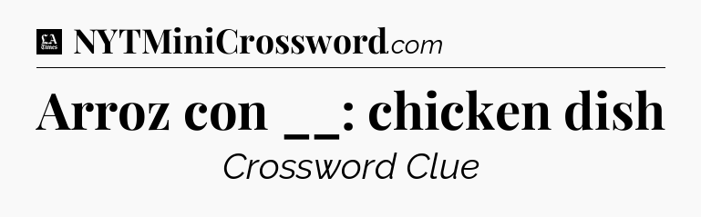 Arroz con __: chicken dish - LA Times Crossword