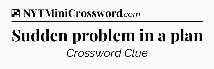 Solution: Sudden problem in a plan - NYT Crossword