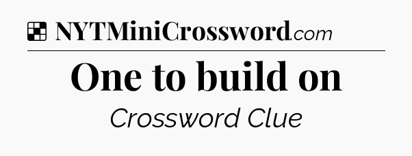 Solution: One to build on - NYT Crossword