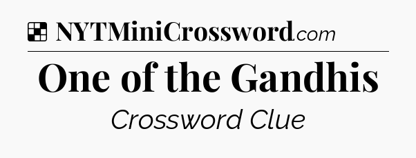 Solution: One of the Gandhis - NYT Crossword